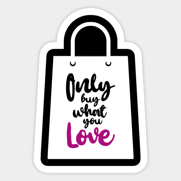 'Only Buy What You Love' Environment Awareness Shirt Sticker by ourwackyhome